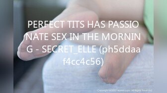 PERFECT TITS HAS PASSIONATE SEX IN THE MORNING - SECRET_ELLE (ph5ddaaf4cc4c56)