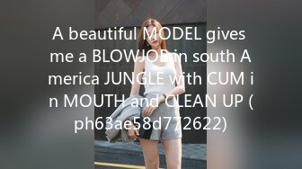 A beautiful MODEL gives me a BLOWJOB in south America JUNGLE with CUM in MOUTH and CLEAN UP (ph63ae58d772622)